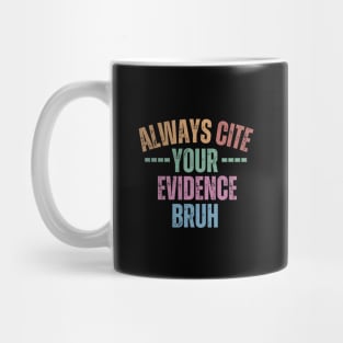 Always Cite Your Evidence Bruh Mug